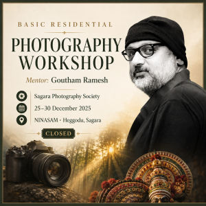 Basic Residential Photography Workshop, mentor Goutham Ramesh, Sagara Photography Society, 25–30 December 2025 at NINASAM, Heggodu, Sagara. Closed.